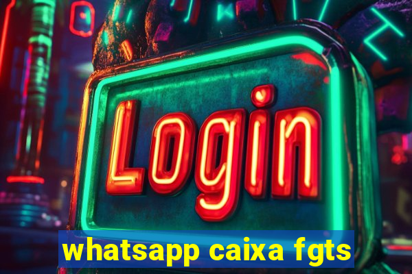 whatsapp caixa fgts